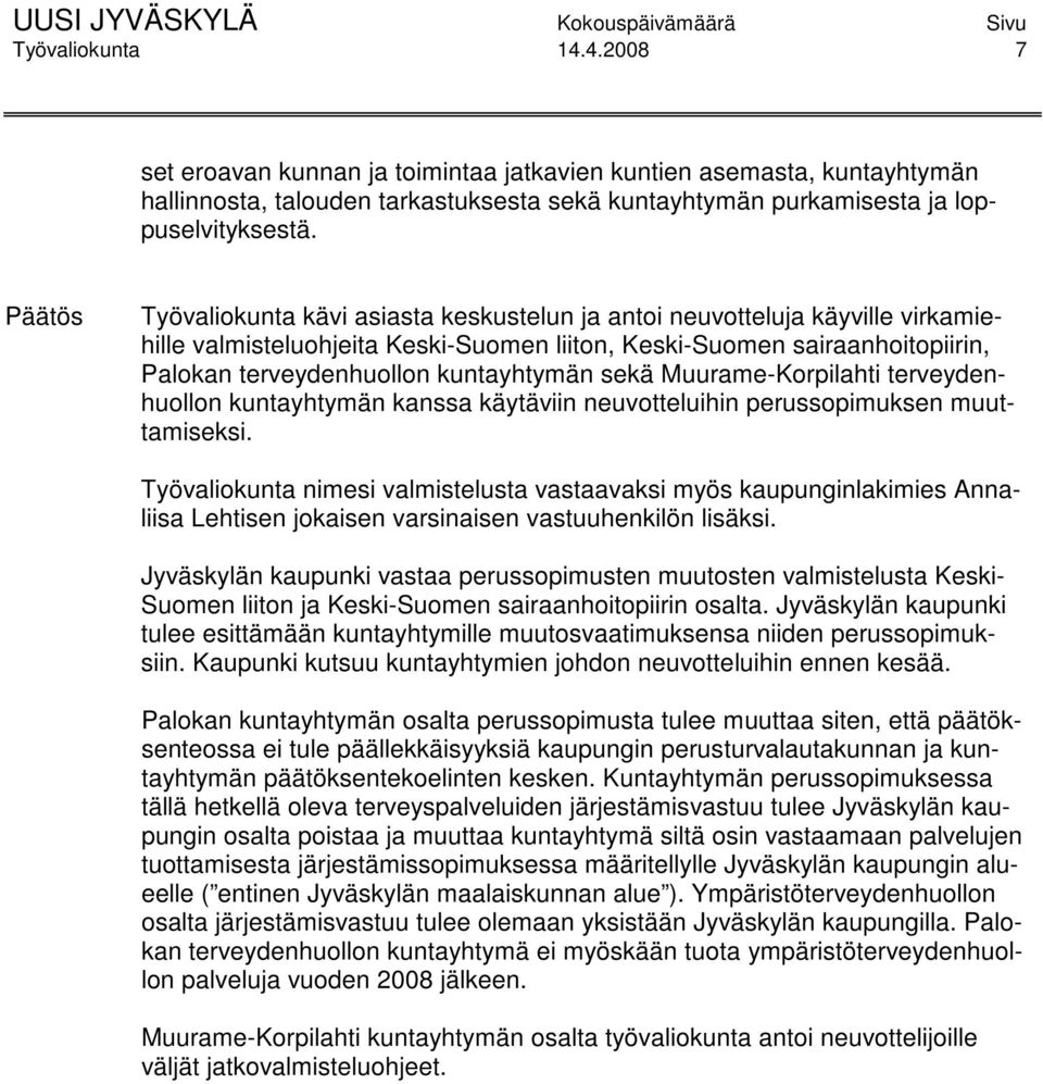 Muurame-Korpilahti terveydenhuollon kuntayhtymän kanssa käytäviin neuvotteluihin perussopimuksen muuttamiseksi.