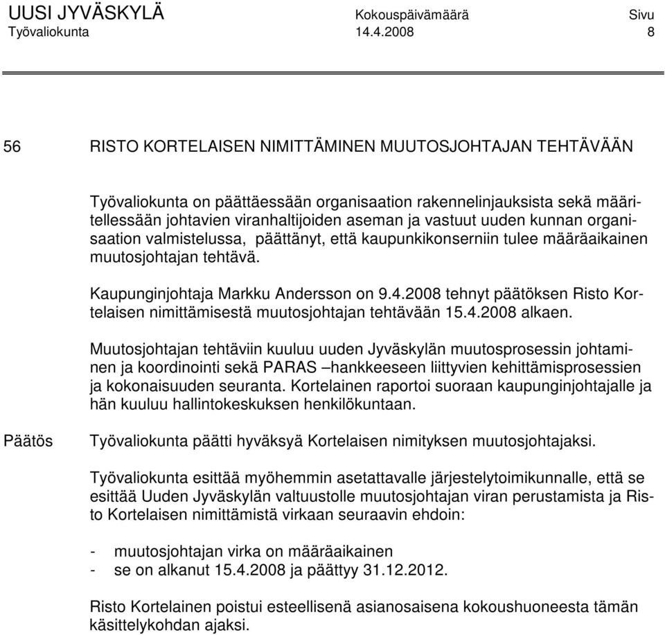 uuden kunnan organisaation valmistelussa, päättänyt, että kaupunkikonserniin tulee määräaikainen muutosjohtajan tehtävä. Kaupunginjohtaja Markku Andersson on 9.4.