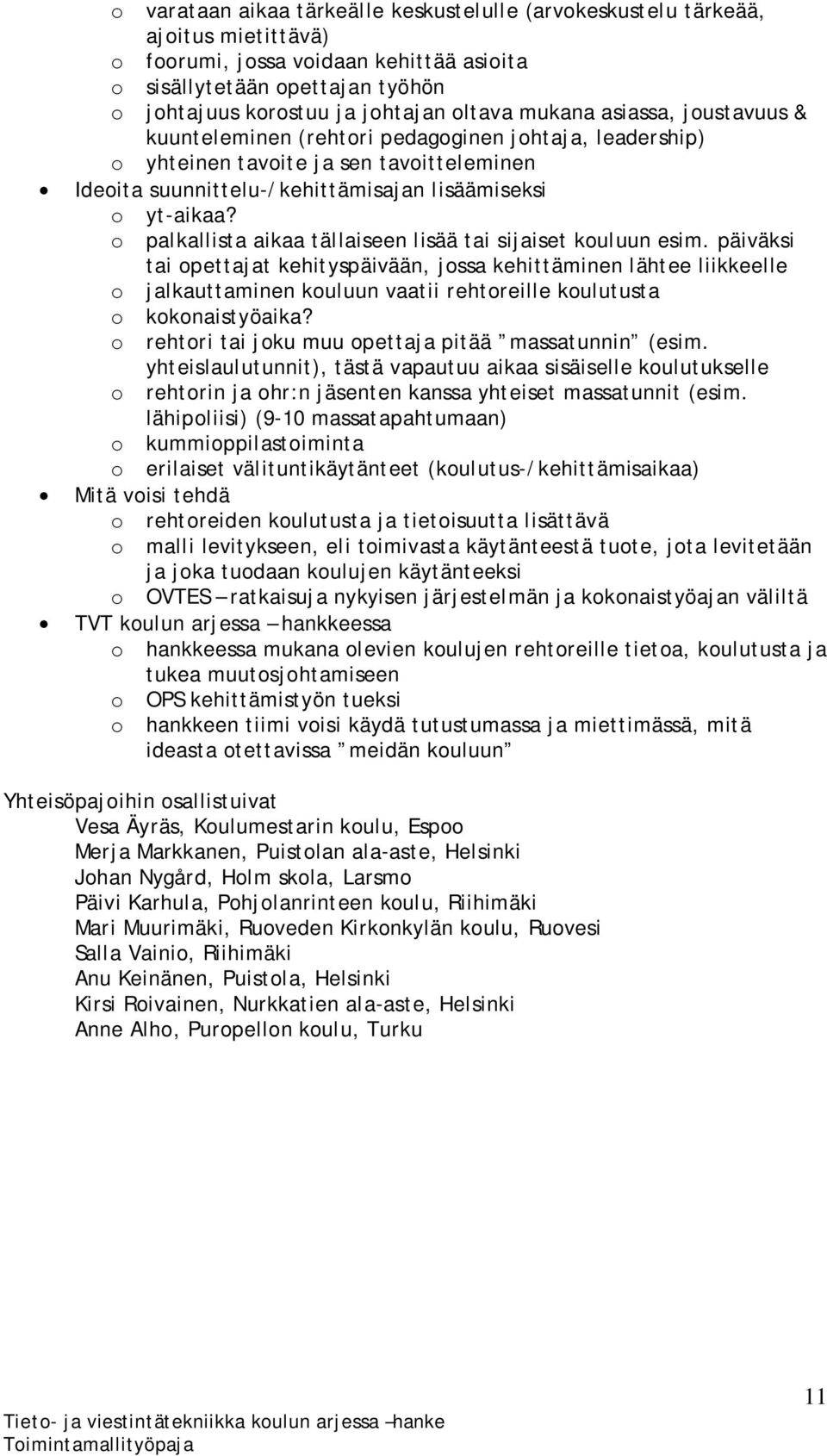 o palkallista aikaa tällaiseen lisää tai sijaiset kouluun esim.