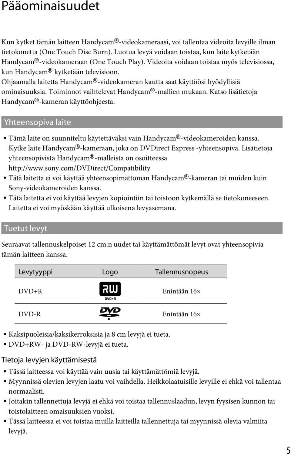 Ohjaamalla laitetta Handycam -videokameran kautta saat käyttöösi hyödyllisiä ominaisuuksia. Toiminnot vaihtelevat Handycam -mallien mukaan. Katso lisätietoja Handycam -kameran käyttöohjeesta.