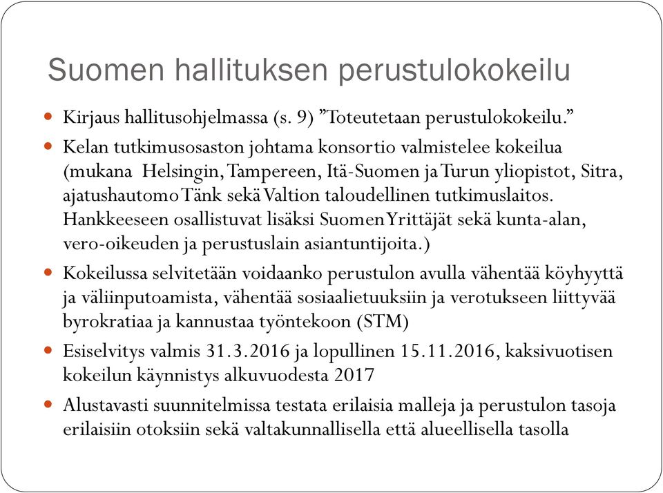 Hankkeeseen osallistuvat lisäksi Suomen Yrittäjät sekä kunta-alan, vero-oikeuden ja perustuslain asiantuntijoita.