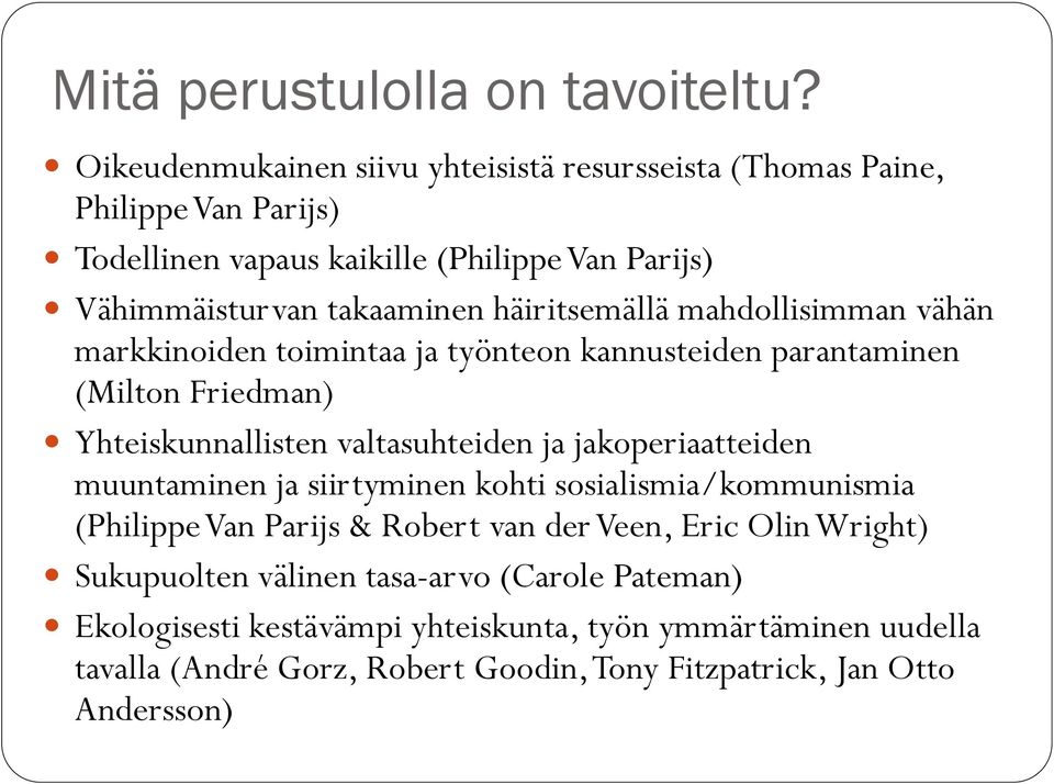 häiritsemällä mahdollisimman vähän markkinoiden toimintaa ja työnteon kannusteiden parantaminen (Milton Friedman) Yhteiskunnallisten valtasuhteiden ja