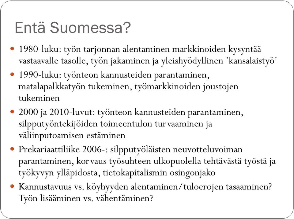 parantaminen, matalapalkkatyön tukeminen, työmarkkinoiden joustojen tukeminen 2000 ja 2010-luvut: työnteon kannusteiden parantaminen, silpputyöntekijöiden