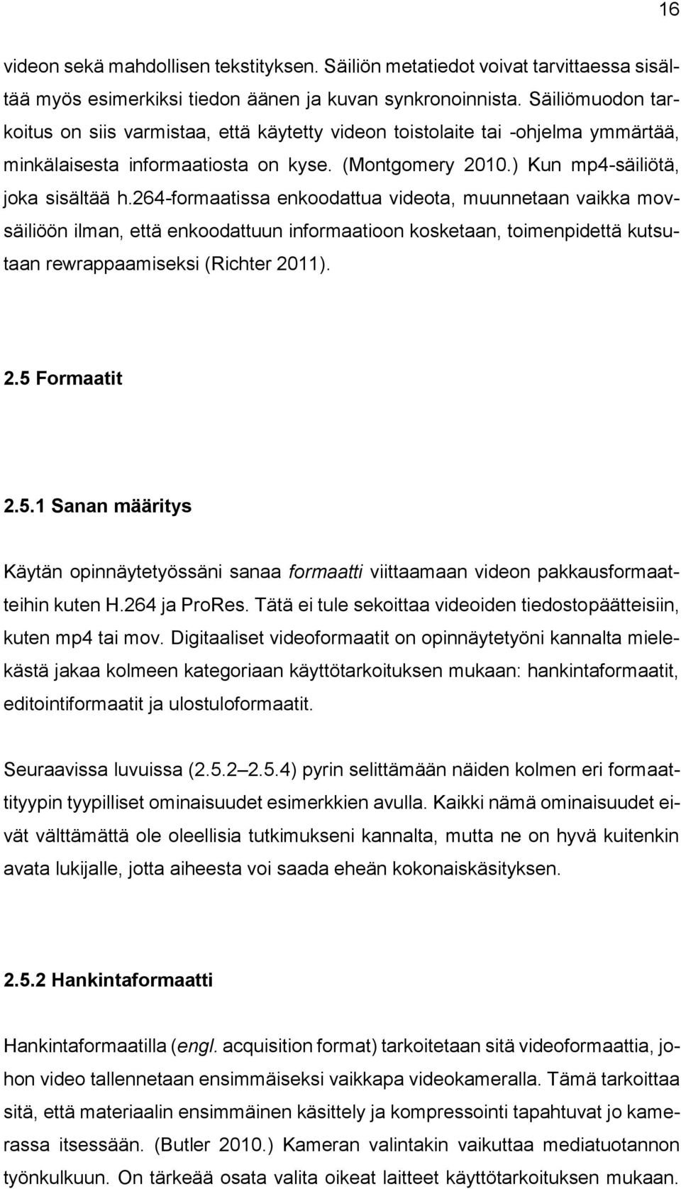 264-formaatissa enkoodattua videota, muunnetaan vaikka movsäiliöön ilman, että enkoodattuun informaatioon kosketaan, toimenpidettä kutsutaan rewrappaamiseksi (Richter 2011). 2.5 