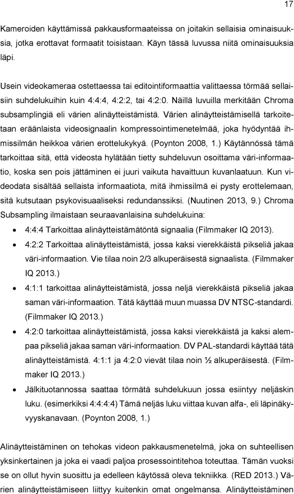 Näillä luvuilla merkitään Chroma subsamplingiä eli värien alinäytteistämistä.