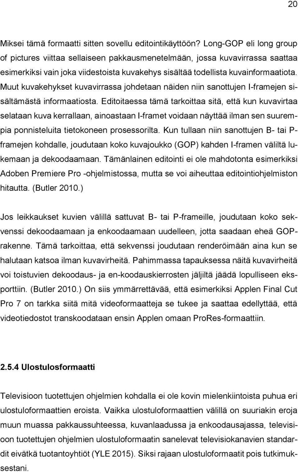 Muut kuvakehykset kuvavirrassa johdetaan näiden niin sanottujen I-framejen sisältämästä informaatiosta.