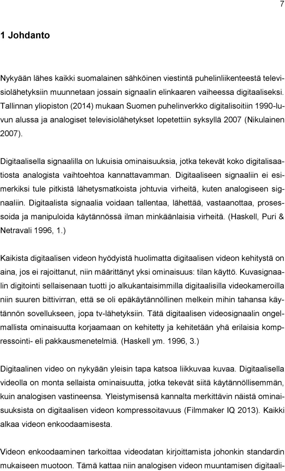 Digitaalisella signaalilla on lukuisia ominaisuuksia, jotka tekevät koko digitalisaatiosta analogista vaihtoehtoa kannattavamman.