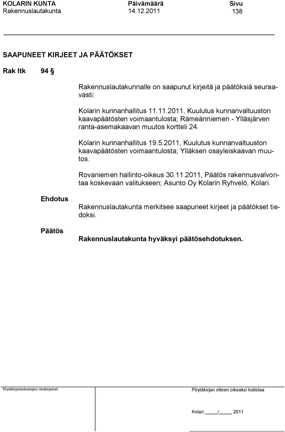 Kolarin kunnanhallitus 19.5.2011, Kuulutus kunnanvaltuuston kaavapäätösten voimaantulosta; Ylläksen osayleiskaavan muutos.