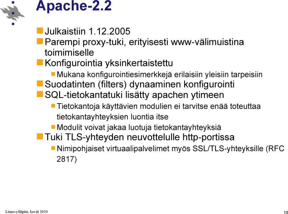 erilaisiin yleisiin tarpeisiin Suodatinten (filters) dynaaminen konfigurointi SQL-tietokantatuki lisätty apachen ytimeen Tietokantoja