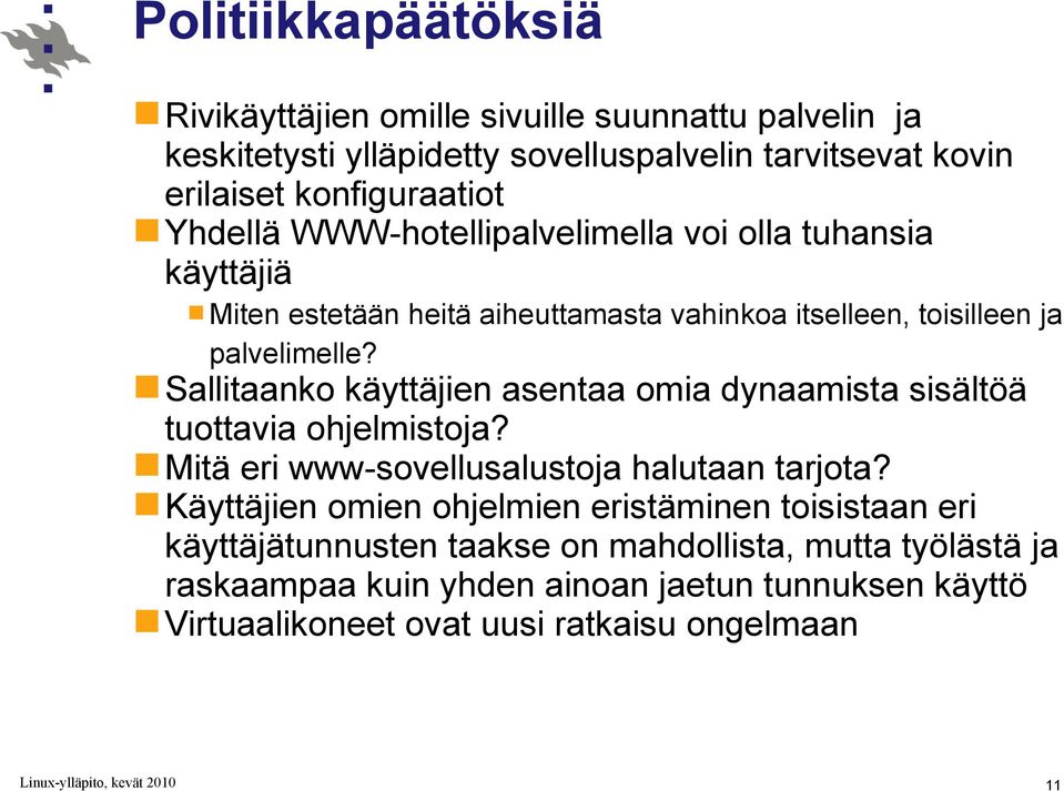 Sallitaanko käyttäjien asentaa omia dynaamista sisältöä tuottavia ohjelmistoja? Mitä eri www-sovellusalustoja halutaan tarjota?