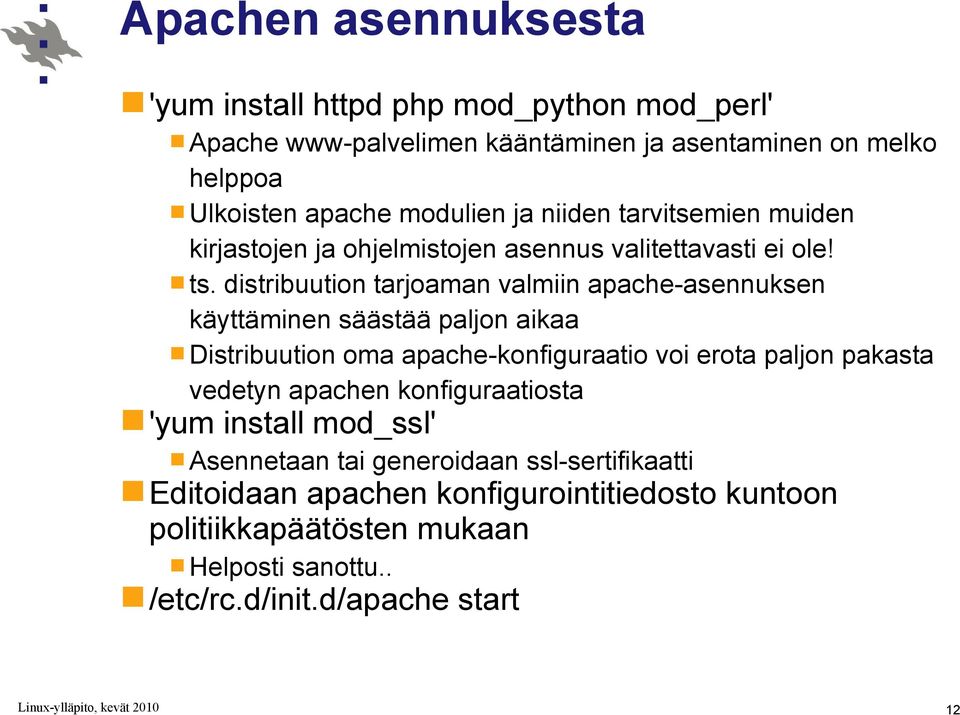 distribuution tarjoaman valmiin apache-asennuksen käyttäminen säästää paljon aikaa Distribuution oma apache-konfiguraatio voi erota paljon pakasta vedetyn