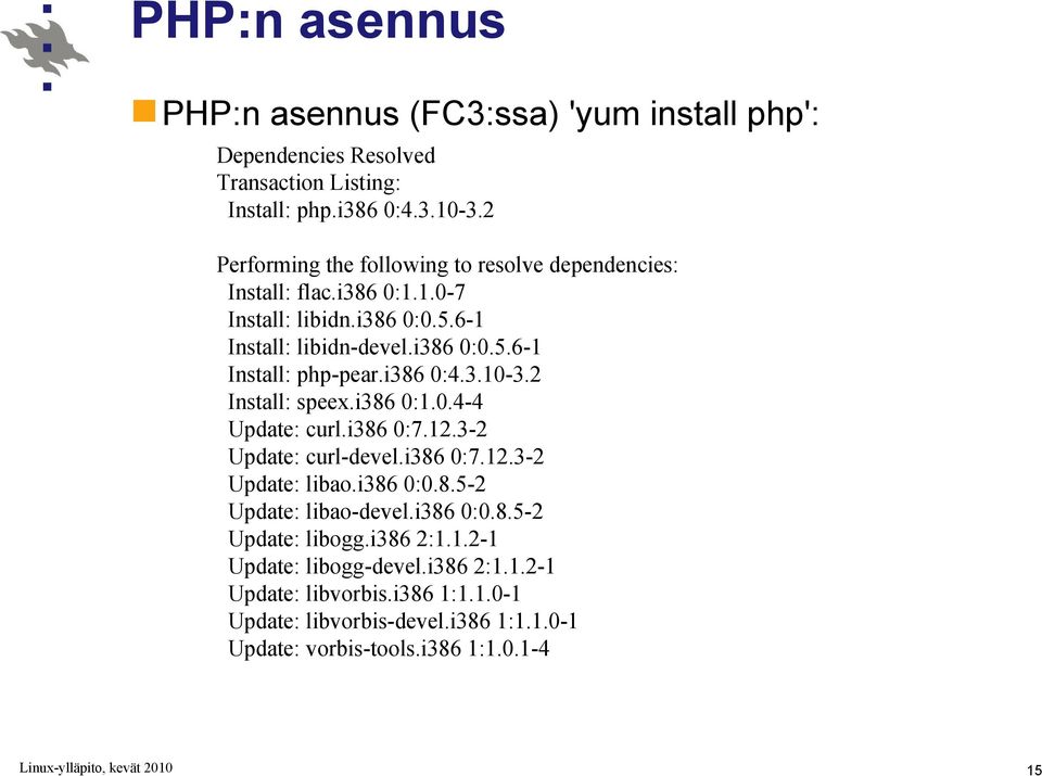 i386 0:4.3.10-3.2 Install: speex.i386 0:1.0.4-4 Update: curl.i386 0:7.12.3-2 Update: curl-devel.i386 0:7.12.3-2 Update: libao.i386 0:0.8.5-2 Update: libao-devel.