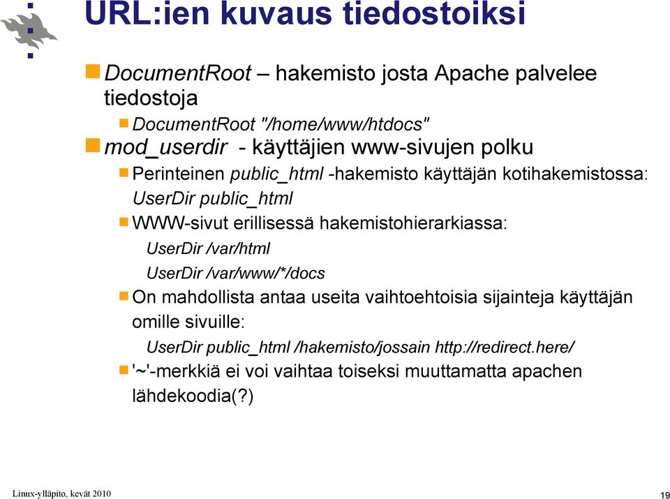 hakemistohierarkiassa: UserDir /var/html UserDir /var/www/*/docs On mahdollista antaa useita vaihtoehtoisia sijainteja käyttäjän omille