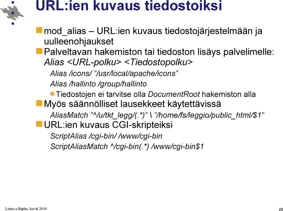 Tiedostojen ei tarvitse olla DocumentRoot hakemiston alla Myös säännölliset lausekkeet käytettävissä AliasMatch ^/u/tkt_legg/(.