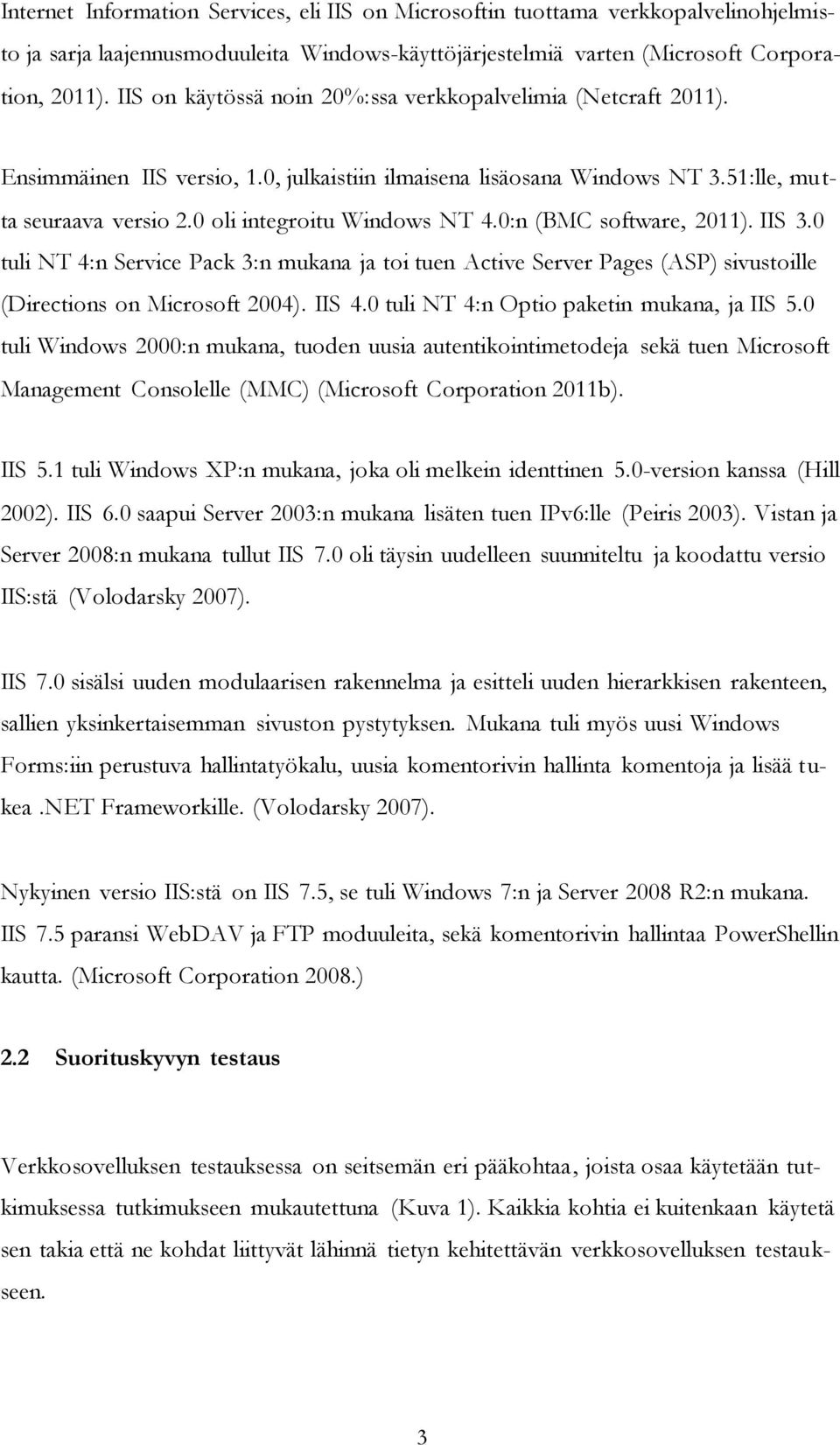 0:n (BMC software, 2011). IIS 3.0 tuli NT 4:n Service Pack 3:n mukana ja toi tuen Active Server Pages (ASP) sivustoille (Directions on Microsoft 2004). IIS 4.