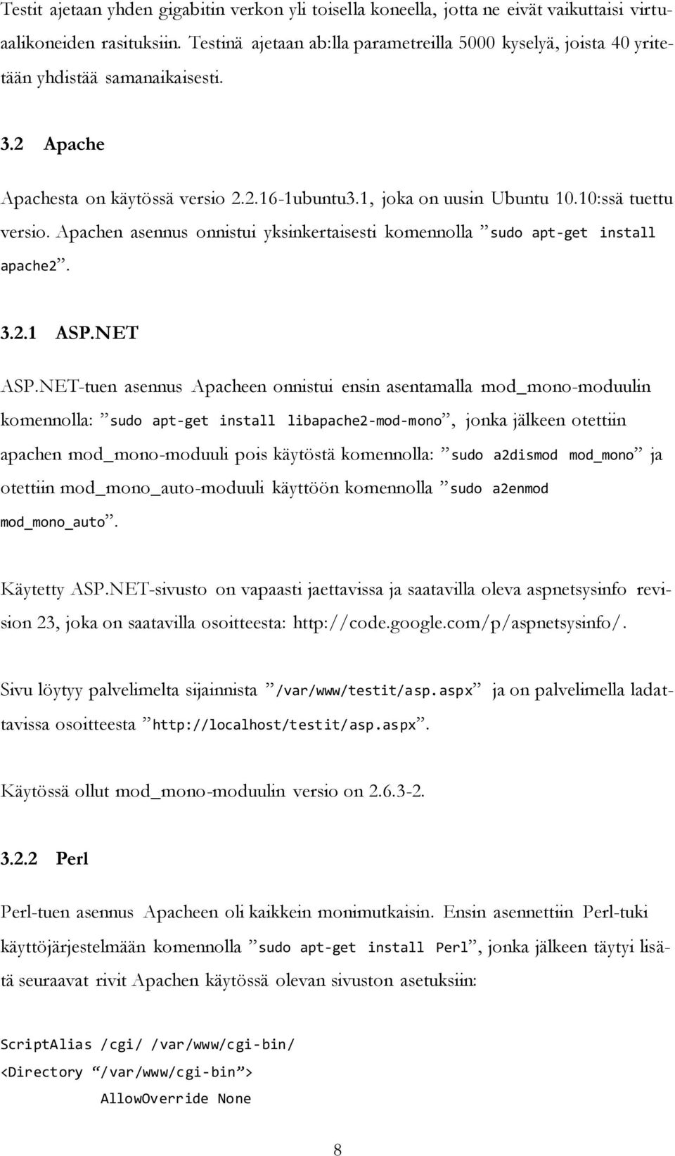 10:ssä tuettu versio. Apachen asennus onnistui yksinkertaisesti komennolla sudo apt-get install apache2. 3.2.1 ASP.NET ASP.