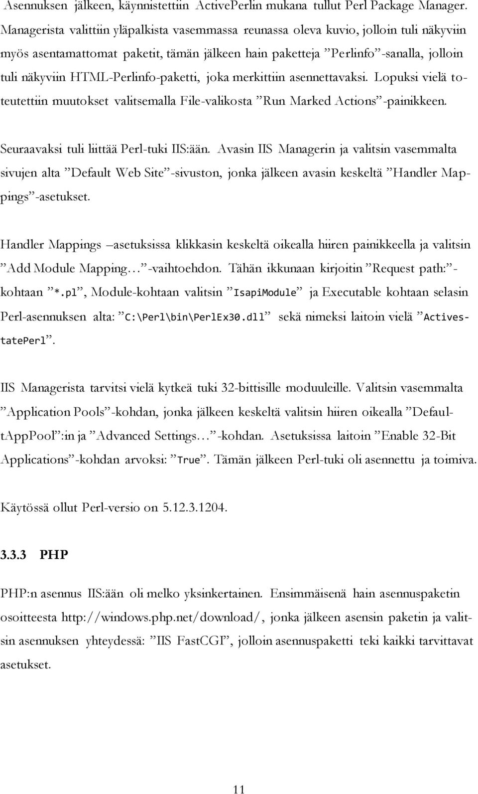 HTML-Perlinfo-paketti, joka merkittiin asennettavaksi. Lopuksi vielä toteutettiin muutokset valitsemalla File-valikosta Run Marked Actions -painikkeen. Seuraavaksi tuli liittää Perl-tuki IIS:ään.