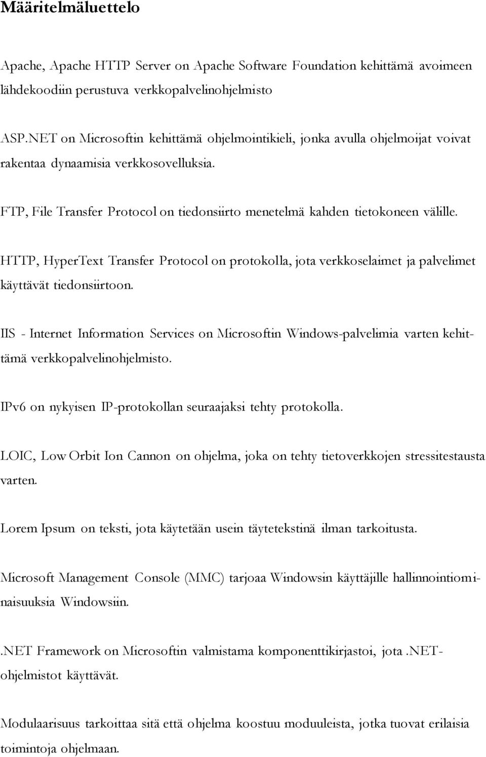 HTTP, HyperText Transfer Protocol on protokolla, jota verkkoselaimet ja palvelimet käyttävät tiedonsiirtoon.