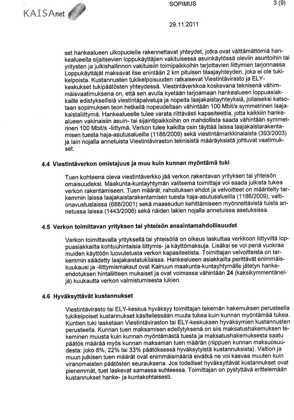 Kustannusten tuki kelpoisuuden ratkaisevat Viestintävirasto ja EL Y- keskukset tukipäätösten yhteydessä.