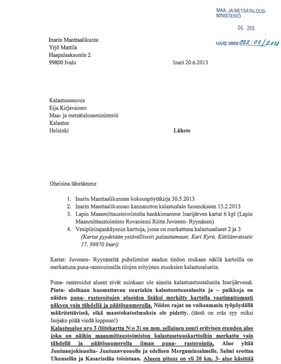 Lapin Maanmittaustoimistolta hankkimamme Inarijärven kartat 6 kpl (Lapin Maanmittaustoimisto Rovaniemi Riitta Juvonen- Ryynänen) 4.