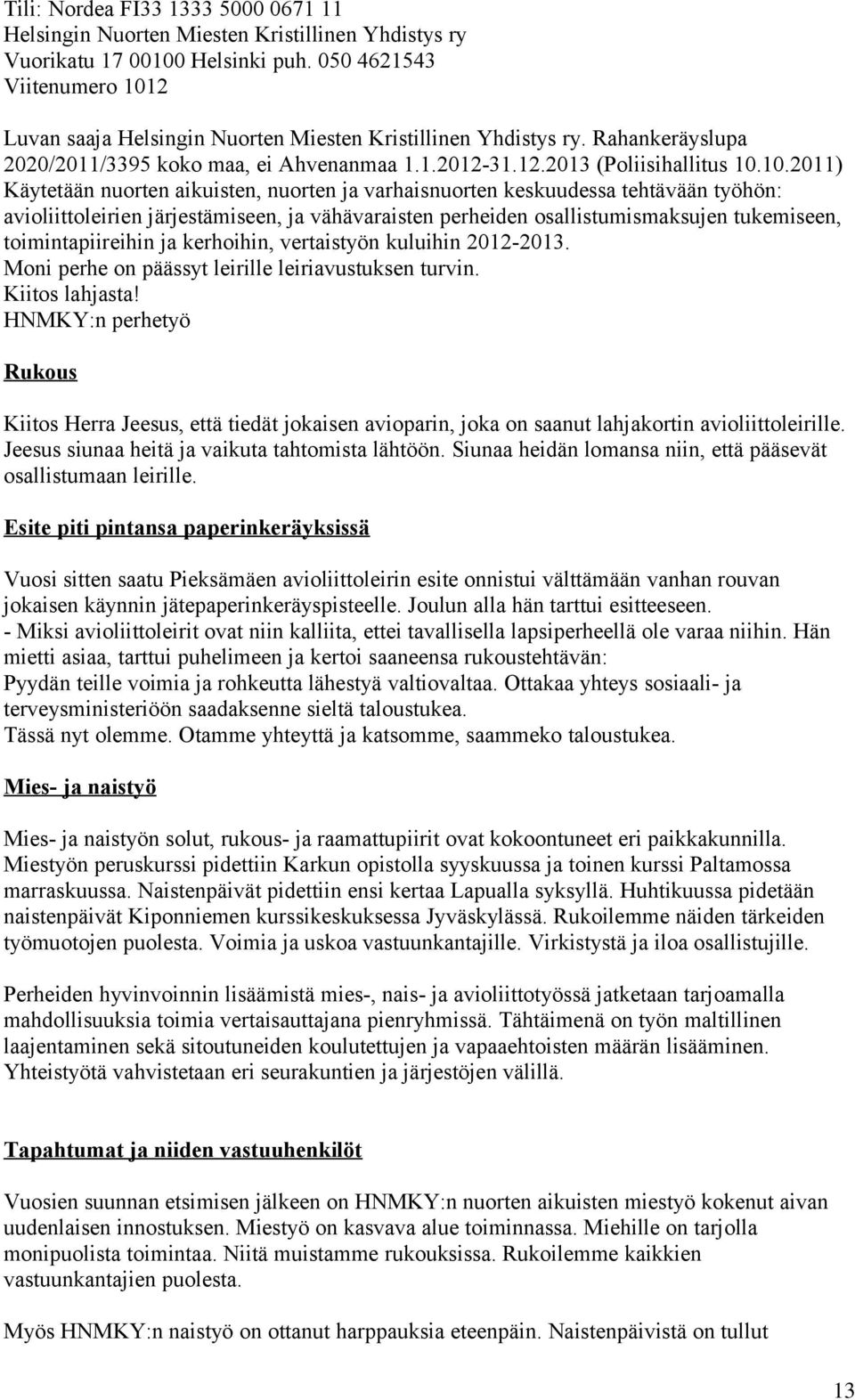 2 Luvan saaja Helsingin Nuorten Miesten Kristillinen Yhdistys ry. Rahankeräyslupa 2020/2011/3395 koko maa, ei Ahvenanmaa 1.1.2012-31.12.2013 (Poliisihallitus 10.