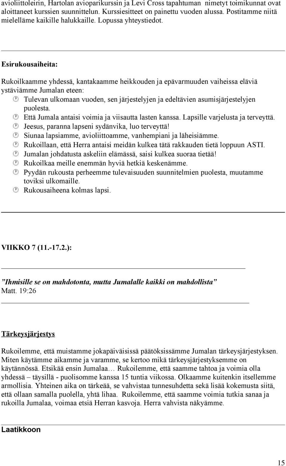 Esirukousaiheita: Rukoilkaamme yhdessä, kantakaamme heikkouden ja epävarmuuden vaiheissa eläviä ystäviämme Jumalan eteen: Tulevan ulkomaan vuoden, sen järjestelyjen ja edeltävien asumisjärjestelyjen