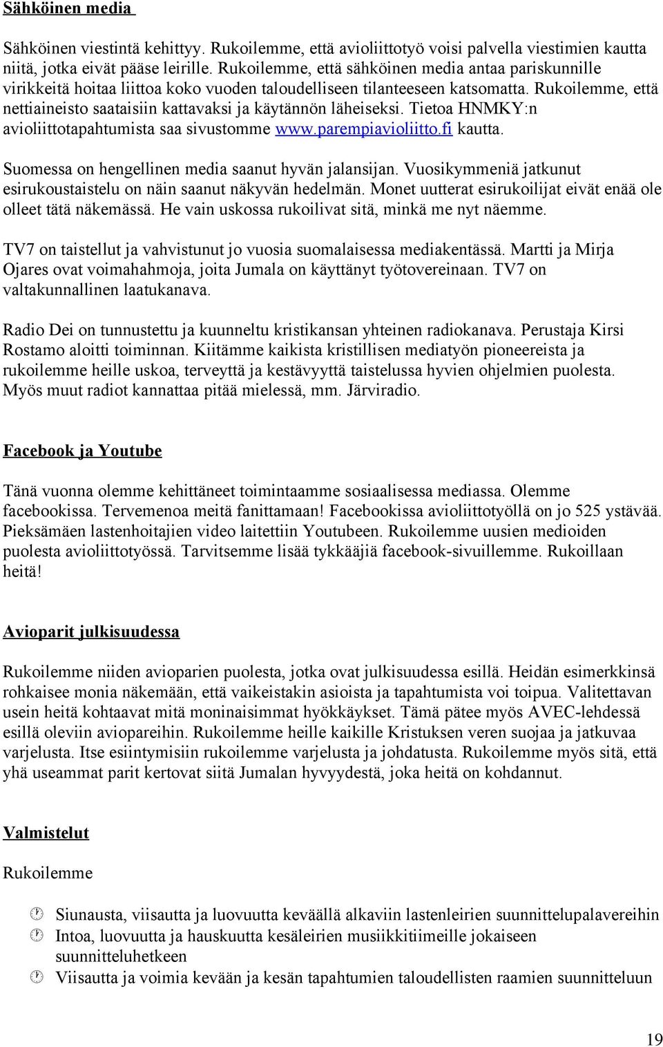 Rukoilemme, että nettiaineisto saataisiin kattavaksi ja käytännön läheiseksi. Tietoa HNMKY:n avioliittotapahtumista saa sivustomme www.parempiavioliitto.fi kautta.