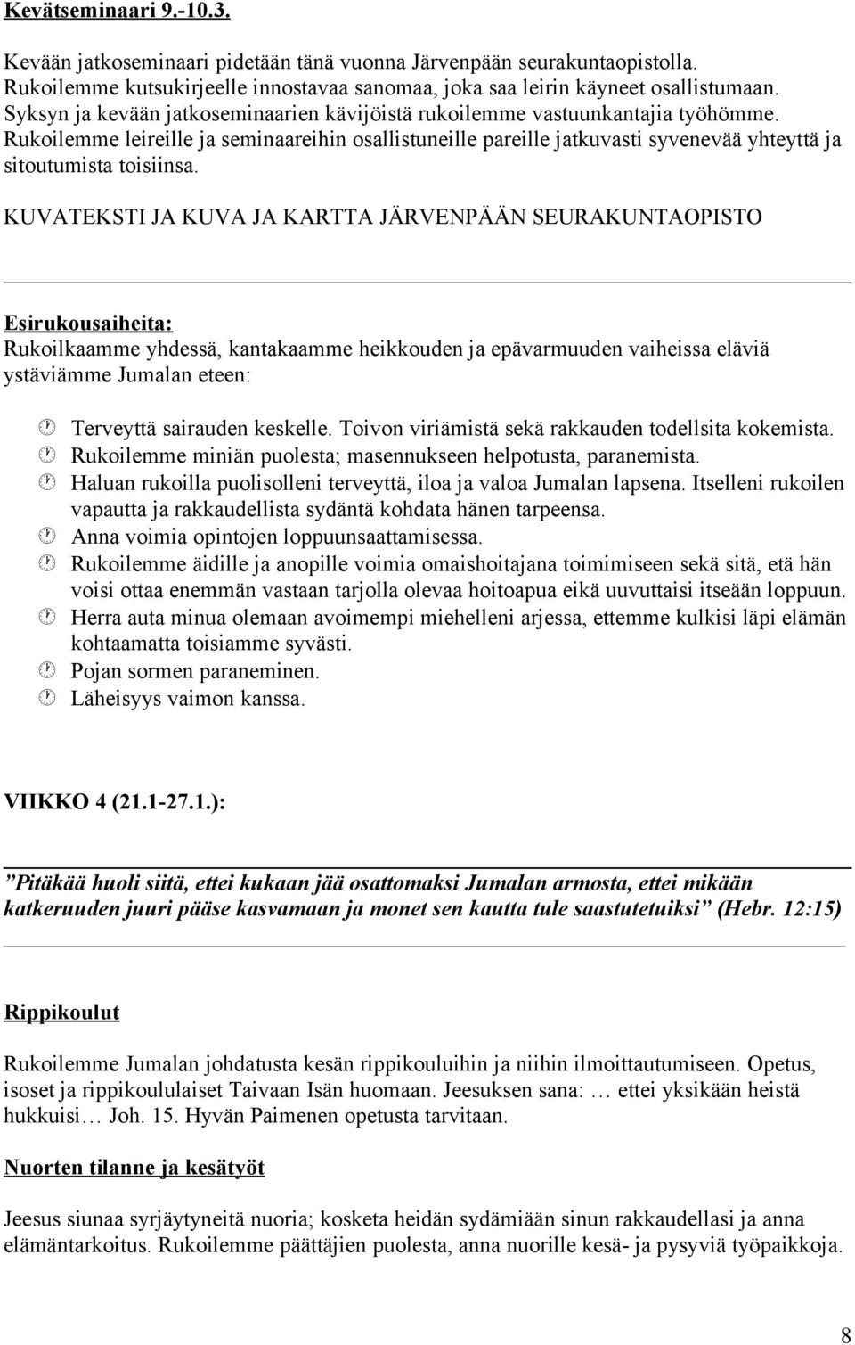 Rukoilemme leireille ja seminaareihin osallistuneille pareille jatkuvasti syvenevää yhteyttä ja sitoutumista toisiinsa.