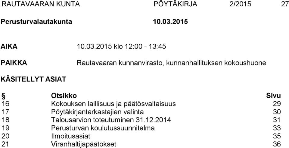 2015 klo 12:00-13:45 PAIKKA Rautavaaran kunnanvirasto, kunnanhallituksen kokoushuone KÄSITELLYT