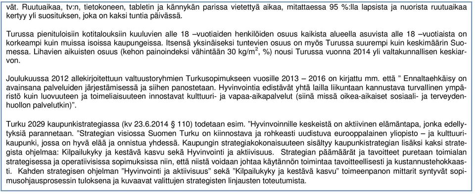 Itsensä yksinäiseksi tuntevien osuus on myös Turussa suurempi kuin keskimäärin Suomessa.