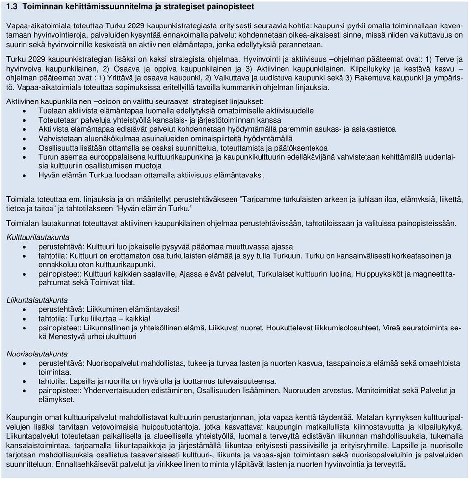 elämäntapa, jonka edellytyksiä parannetaan. Turku 2029 kaupunkistrategian lisäksi on kaksi strategista ohjelmaa.