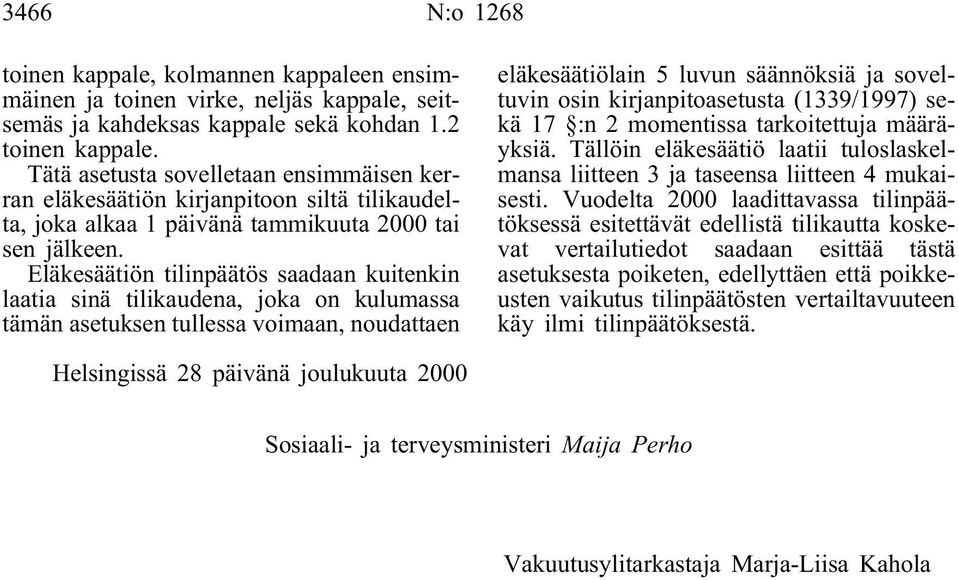 Eläkesäätiön tilinpäätös saadaan kuitenkin laatia sinä tilikaudena, joka on kulumassa tämän asetuksen tullessa voimaan, noudattaen eläkesäätiölain 5 luvun säännöksiä ja soveltuvin osin