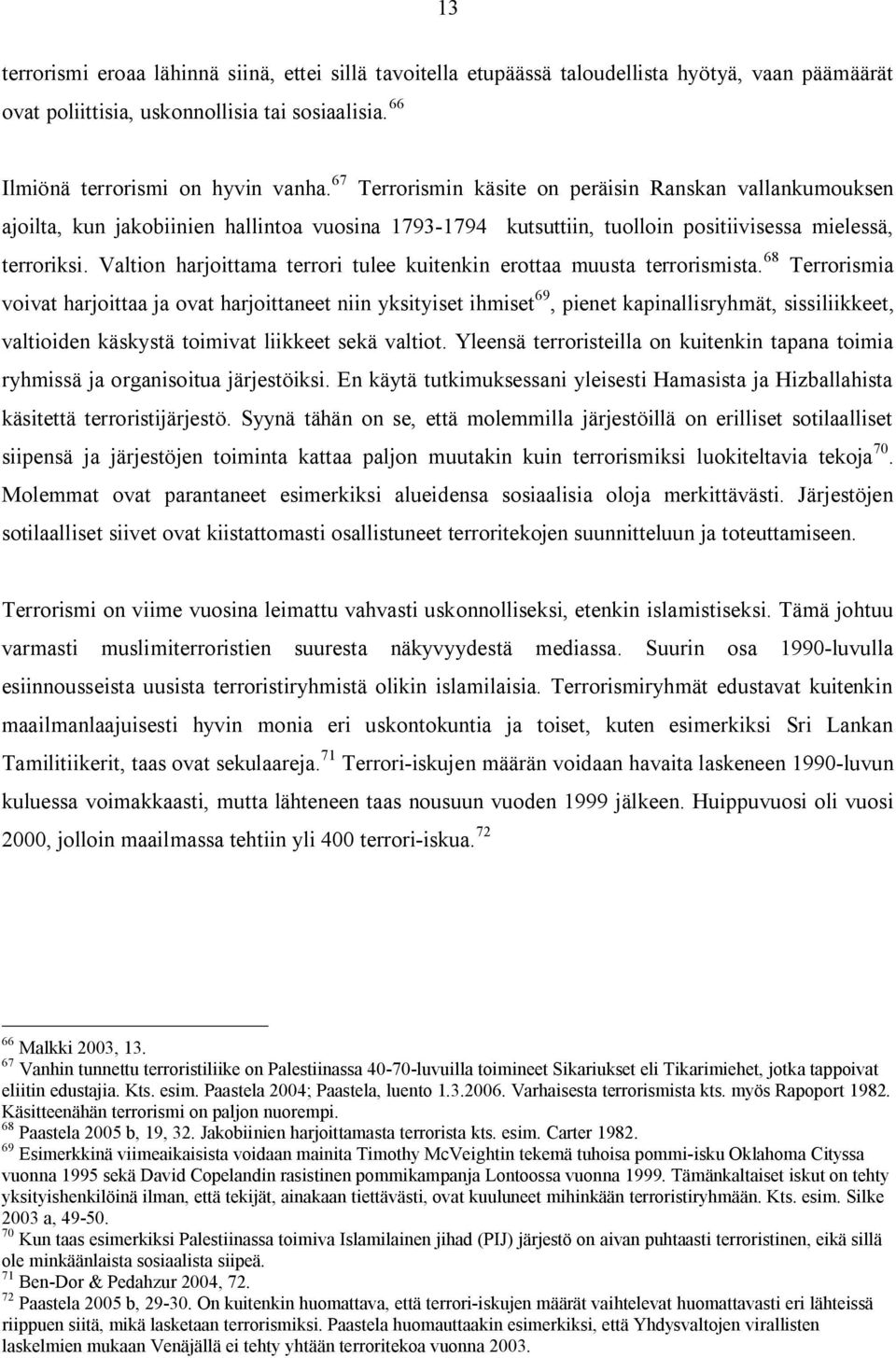 Valtion harjoittama terrori tulee kuitenkin erottaa muusta terrorismista.