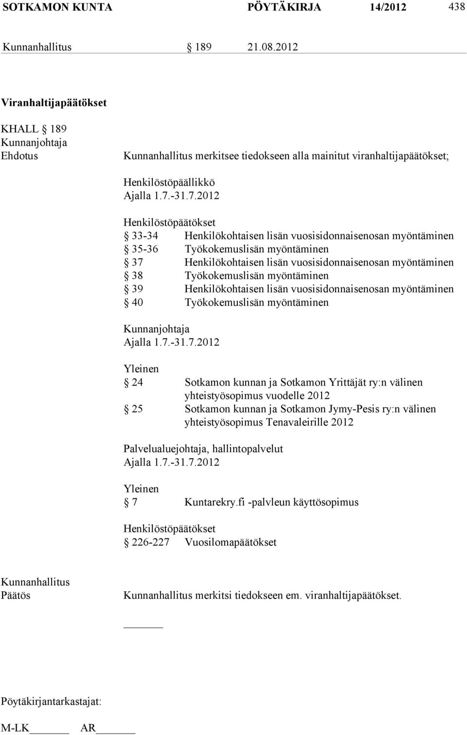 2012 Henkilöstöpäätökset 33-34 Henkilökohtaisen lisän vuosisidonnaisenosan myöntäminen 35-36 Työkokemuslisän myöntäminen 37 Henkilökohtaisen lisän vuosisidonnaisenosan myöntäminen 38 Työkokemuslisän