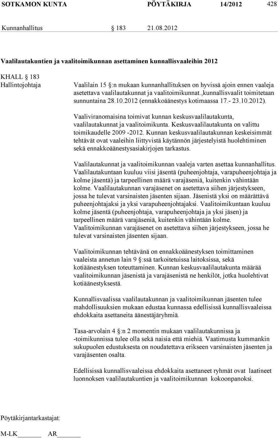 vaalilautakunnat ja vaalitoimikunnat.,kunnallisvaalit toimitetaan sunnuntaina 28.10.2012 (ennakkoäänestys kotimaassa 17.- 23.10.2012).