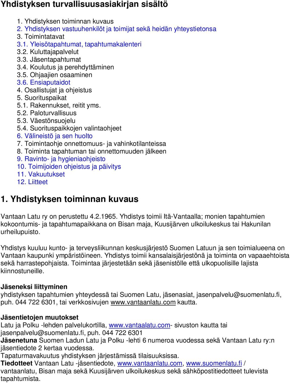 3. Väestönsuojelu 5.4. Suorituspaikkojen valintaohjeet 6. Välineistö ja sen huolto 7. Toimintaohje onnettomuus- ja vahinkotilanteissa 8. Toiminta tapahtuman tai onnettomuuden jälkeen 9.