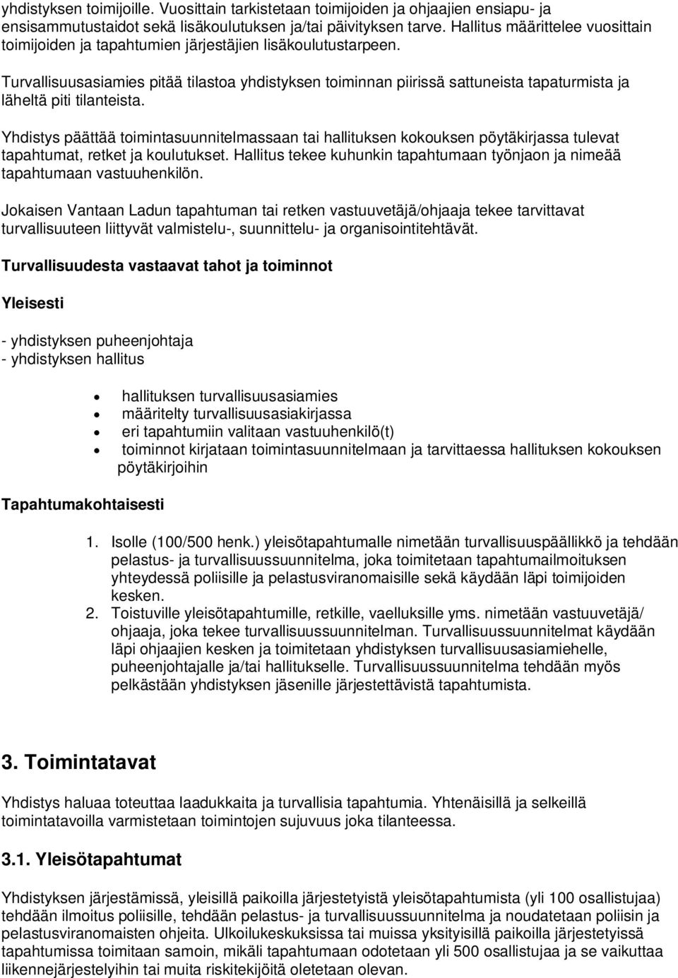 Turvallisuusasiamies pitää tilastoa yhdistyksen toiminnan piirissä sattuneista tapaturmista ja läheltä piti tilanteista.