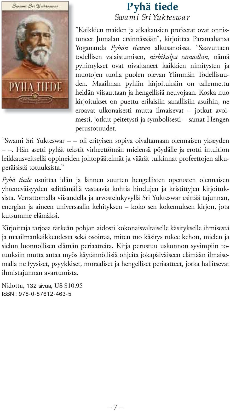 Maailman pyhiin kirjoituksiin on tallennettu heidän viisauttaan ja hengellisiä neuvojaan.