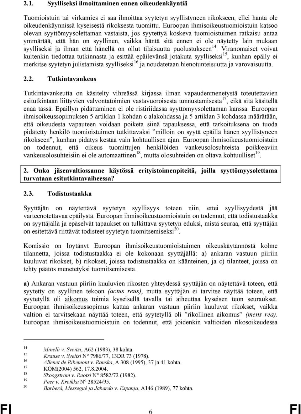 näytetty lain mukaan syylliseksi ja ilman että hänellä on ollut tilaisuutta puolustukseen 14.