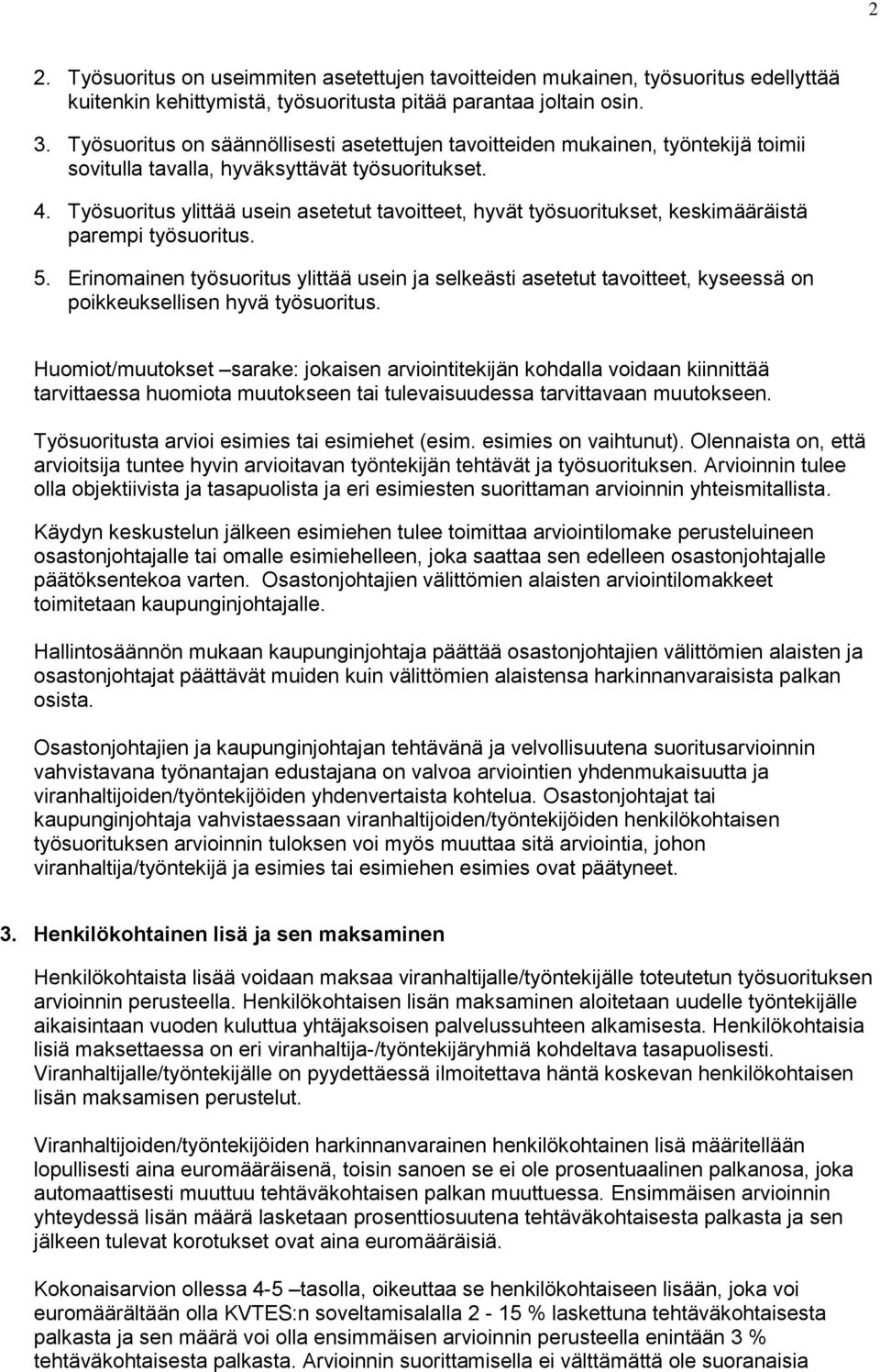 Työsuoritus ylittää usein asetetut tavoitteet, hyvät työsuoritukset, keskimääräistä parempi työsuoritus. 5.