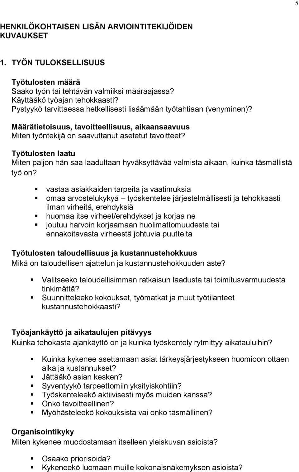 Työtulosten laatu Miten paljon hän saa laadultaan hyväksyttävää valmista aikaan, kuinka täsmällistä työ on?