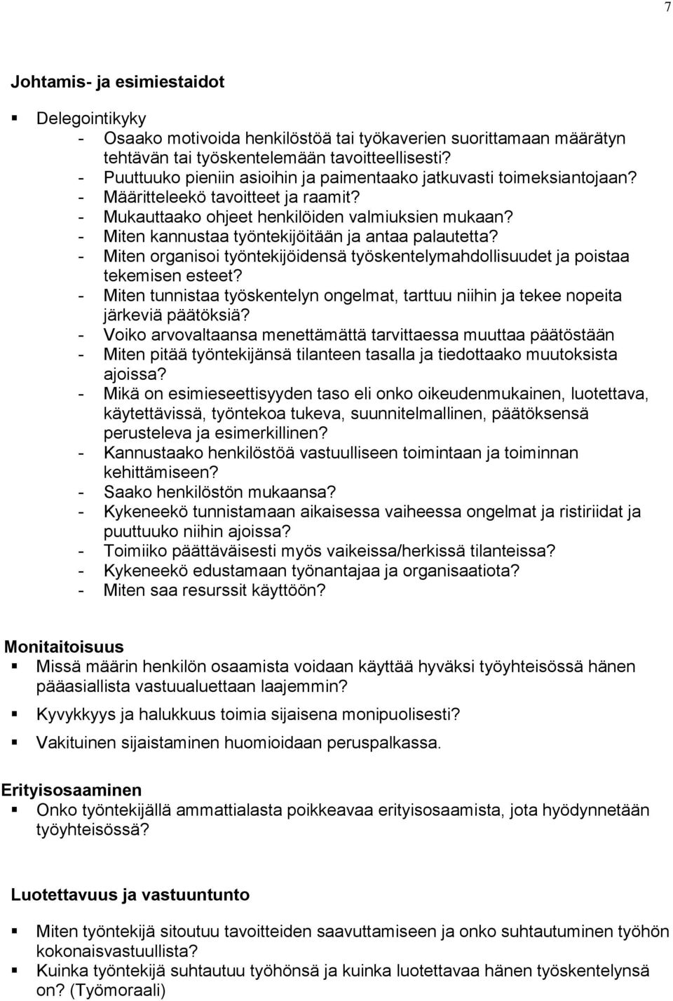 - Miten kannustaa työntekijöitään ja antaa palautetta? - Miten organisoi työntekijöidensä työskentelymahdollisuudet ja poistaa tekemisen esteet?