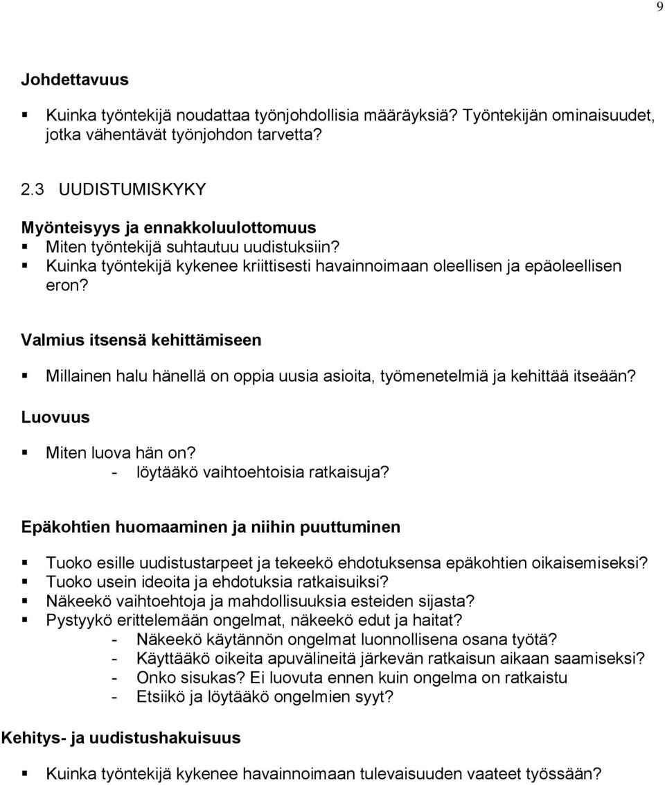 Valmius itsensä kehittämiseen Millainen halu hänellä on oppia uusia asioita, työmenetelmiä ja kehittää itseään? Luovuus Miten luova hän on? - löytääkö vaihtoehtoisia ratkaisuja?