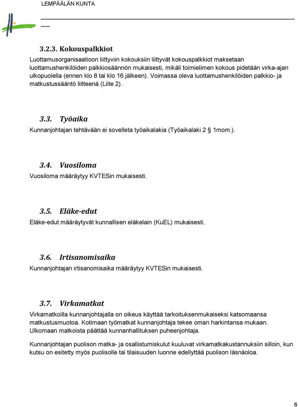 3. Työaika Kunnanjohtajan tehtävään ei sovelleta työaikalakia (Työaikalaki 2 1mom.). 3.4. Vuosiloma Vuosiloma määräytyy KVTESin mukaisesti. 3.5.