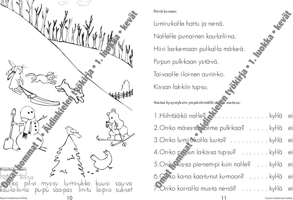 Hiih-tää-kö nal-le?............... kyl-lä ei 2.On-ko mä-es-sä kol-me pulk-kaa?..... kyl-lä ei 3.On-ko lu-mi-u-kol-la luu-ta?.......... kyl-lä ei 4.