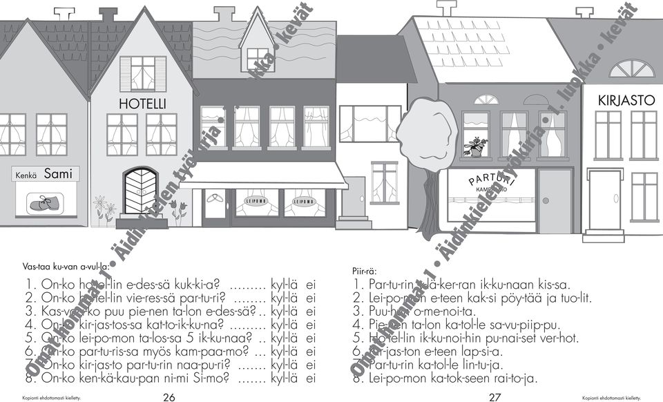 On-ko kir-jas-to par-tu-rin naa-pu-ri?... kyl-lä ei 8. On-ko ken-kä-kau-pan ni-mi Si-mo?... kyl-lä ei Piir-rä: 1. Par-tu-rin y-lä-ker-ran ik-ku-naan kis-sa. 2.