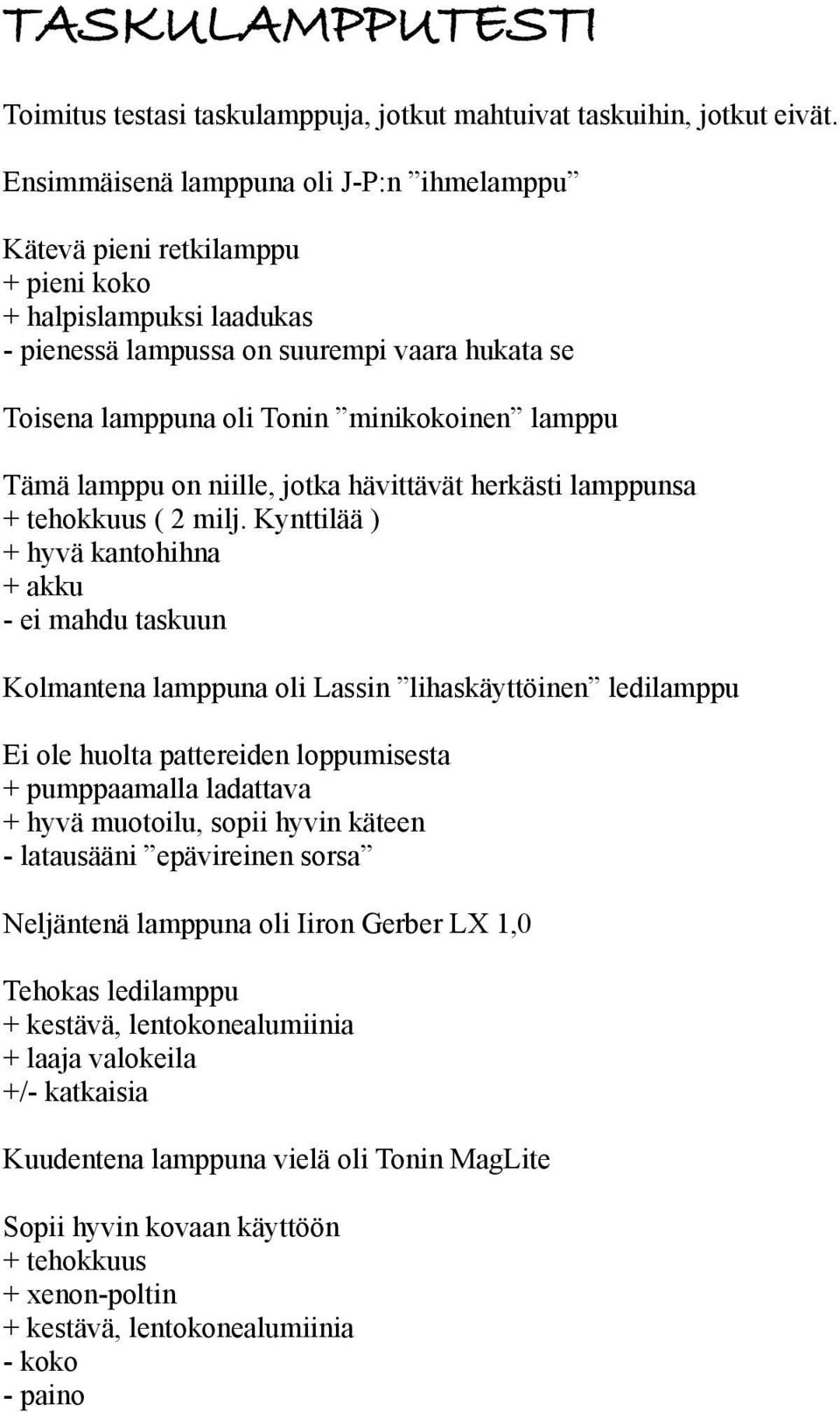 lamppu Tämä lamppu on niille, jotka hävittävät herkästi lamppunsa + tehokkuus ( 2 milj.