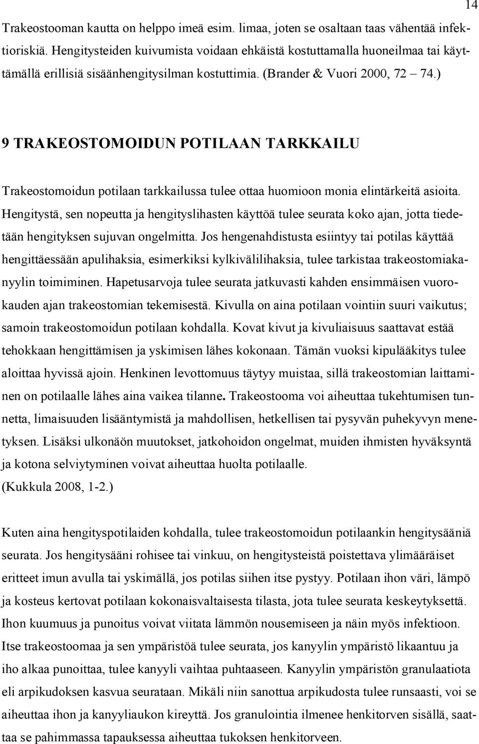 ) 9 TRAKEOSTOMOIDUN POTILAAN TARKKAILU Trakeostomoidun potilaan tarkkailussa tulee ottaa huomioon monia elintärkeitä asioita.