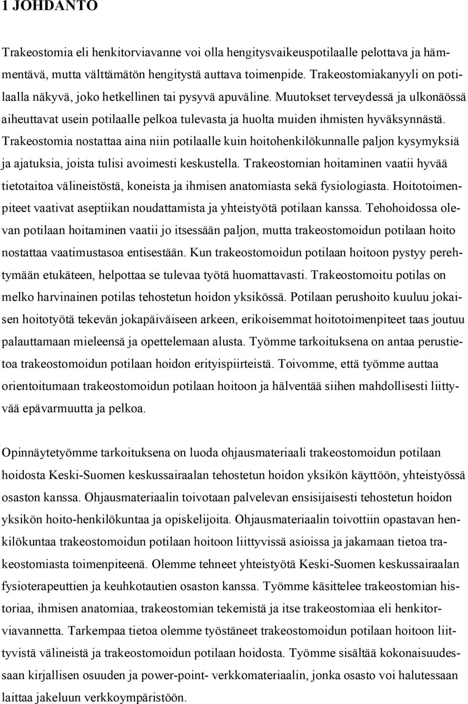 Muutokset terveydessä ja ulkonäössä aiheuttavat usein potilaalle pelkoa tulevasta ja huolta muiden ihmisten hyväksynnästä.