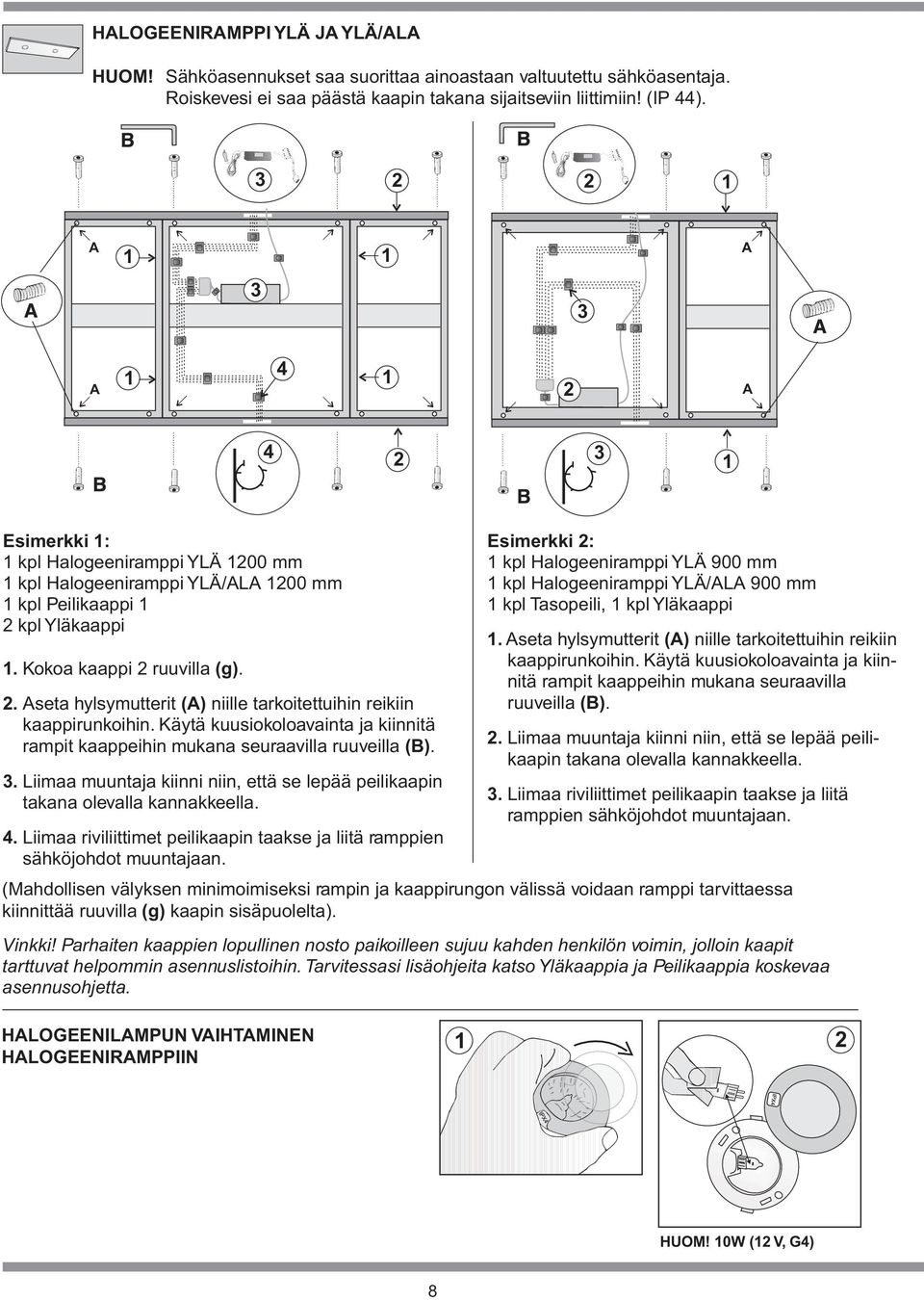 2 Aseta hylsymutterit (A) niille tarkoitettuihin reikiin kaappirunkoihin Käytä kuusiokoloavainta ja kiinnitä rampit kaappeihin mukana seuraavilla ruuveilla (B) 3 4 (Mahdollisen välyksen